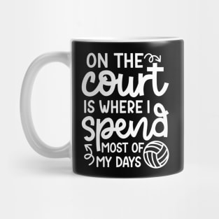 On The Court Is Where I Spend Most Of My Days Volleyball Cute Funny Mug